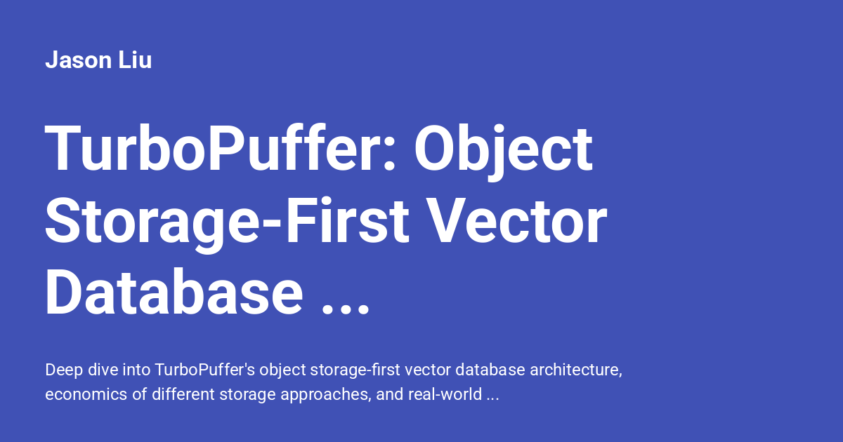 TurboPuffer: Object Storage-First Vector Database Architecture - Jason Liu