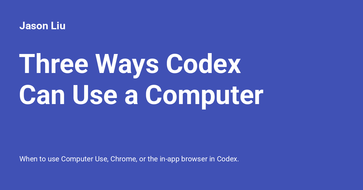 Codex Controlling Computer Three Ways Codex Can Use a Computer - Jason Liu